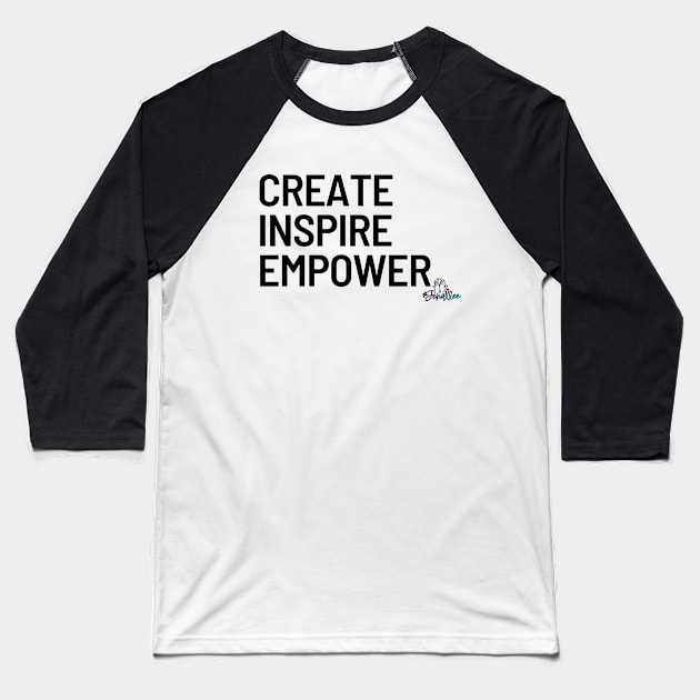 Create, Inspire, Empower Baseball T-Shirt by Jenallee